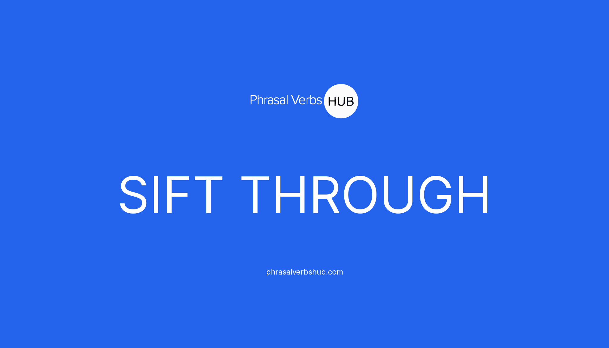 SIFT THROUGH Phrasal Verb Meaning & Examples